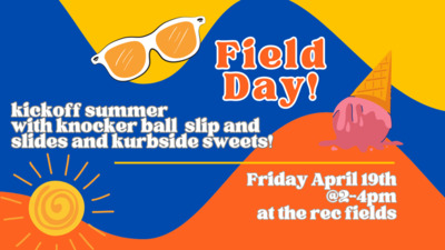  Field Day! Let's kickoff summer with knocker ball, slip and slides, and kurbside sweets! Friday April 19th @2-4pm at the rec fields! 