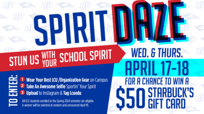 SPIRIT DAZE CONTEST—  Wednesday & Thursday, April 17-18    Stun Us with your School Spirit for a Chance to Win a $50 Starbuck's Gift Card  1. Wear Your Best LCU /Organization Gear on Campus   2. Take An Awesome Selfie Sportin' Your Spirit   3. Upload to Instagram & Tag Lcuedu     All LCU students enrolled in the Spring 2024 semester are eligible.   A winner will be selected at random and announced April 19. 