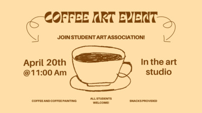 Coffee Art Event. Join Student Art Association. April 20th @ 11 AM. In the art studio. coffee and coffee painting. All students welcome! Snacks provided.