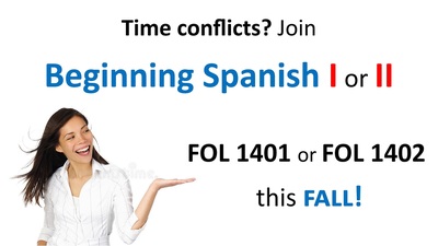 Time conﬂicts? Join Beginning Spanish 1 or 2 this Fall.     Join FOL 1401 or FOL 1402    