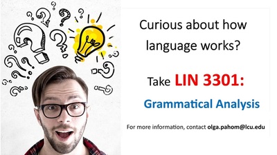 Curious about how language works?    Take LIN 3301: Grammatical Analysis.    For more information, contact olga.pahom@lcu.edu