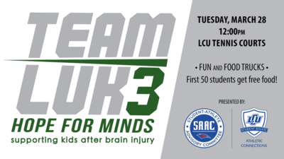 Team Luke Hope for Minds  supporting kids after brain injury    Tuesday, March 28  12:00pm  LCU Tennis Courts    Fun and Food Trucks  First 50 students get free food!    Presented by:  Student Athlete Advisory Committee  and LCU Student Senate Athletic Connections