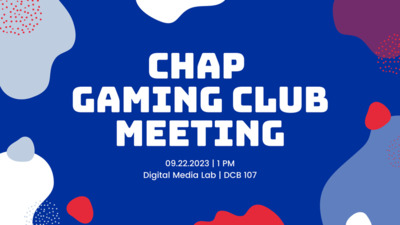 Chap Gaming Club Meeting   09.22.2023 | 1 PM   Digital Media Lab I DCB 107