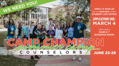 We Need You! Apply to be a Camp Champion Summer Camp Counselor  Apply and SIGN UP for an Interview in the STUDENT LIFE OFFICE   APPLICATIONS DUE: MARCH 4   Interviews: MARCH 7 in the BOZEMAN ROOM  Camp Date: JUNE 23-28