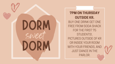 7pm on Thursday outside KR.   Buy one drink get one free from Soda Shack for the first 75 students!   Pictures outside of KR or inside your room with your friends, and Just Dance in the parlor. 