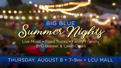 BIG BLUE SUMMER NIGHTS  Thursday, August 8   7:00-9:00 PM   LCU MALL  Live Music • Food Trucks • Family Friendly  BYO Blanket & Lawn Chairs