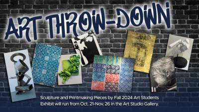 Art ThrowDown
Sculpture and Printmaking Pieces by Fall 2024 Art Students
Exhibit will run from Oct. 21Nov. 26 in the Art Studio Gallery.