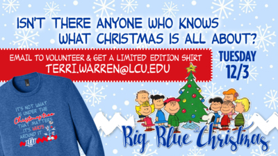 Isnt There Anyone Who Knows What Christmas is All About

Volunteer for Big Blue Christmas Tuesday December 3
Email to Volunteer and Get a Limited Edition Shirt
Terri.WarrenLCU.edu

Link httpslcu.edueventbigbluechristmas23