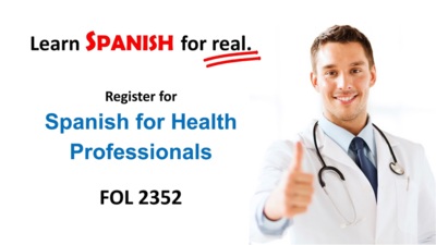 Learn SPANISH for real. Register for Spanish for Health Professionals FOL 2352.