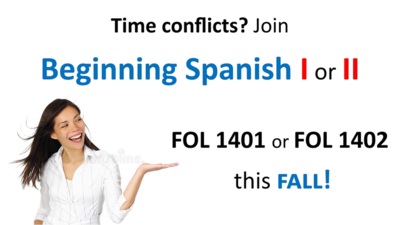  Time conflicts Join Beginning Spanish I or II FOL 1401 or FOL 1402 this FALL