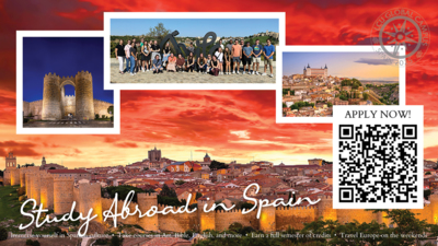 Background photograph of a sunset over the wall of vila, Spain. Smaller images run across the top of the photograph, including an image of St. Vincents Gate, a group of students in front of an vila sign, and a photograph of the palace in Toledo, Spain. Text along the bottom of the graphic reads Study Abroad in Spain. Apply Now Immerse yourself in Spanish culture. Take courses in Art, Bible, English, and more. Earn a full semester of credits. Travel Europe on the weekends.