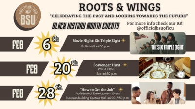  ROOTS  WINGS CELEBRATING THE PAST AND LOOKING TOWARDS THE FUTURE For more info check our IG officialbsuoflcu Movie Night Six Triple Eight 20th 28th Gullo Hall p.m. Scavenger Hunt WIN A PRIZE Sub p.m. How to Get the Job Professional Development Event Business Building Lecture Hall p.m.