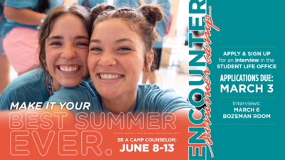 SIGN UP for an Interview in the STUDENT LIFE OFFICE APPLICATIONS DUE MARCH 3 Interviews MARCH 6 BOZEMAN ROOM MAKE ITYOUR st SUMME BE A CAMP COUNSELOR JUNE 813