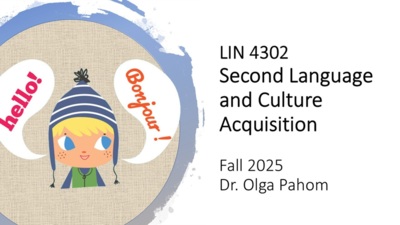 Take LIN 4302 Second Language and Culture Acquisition in the Fall 2025 with Dr. Olga Pahom