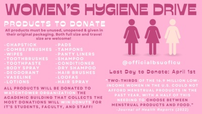  WOMENS IVE PRODUCTS TO DONATE All products must be unused, unopened  given in their original packaging. Both full size and travel size are welcome CHAPSTICK COMBS BRUSHES WIPES TOOTHBRUSHES TOOTHPASTE BODY SPRAY DEODORANT VASELINE LOTIONS PADS TAMPONS PANTY LINERS SHAMPOO CONDITIONER DRY SHAMPOO HAIR BRUSHES LOOFAS HAIR SPRAY ALL PRODUCTS WILL BE DONATED TO WATCHTOWER ORGANIZATION THE O officialbsuoflcu Lase Day ee Denaee April Ise TWOTHIRDS OF THE 16.9 MILLION LOW INCOME WOMEN IN THE U.S. COULD NOT AFFORD MENSTRUAL PRODUCTS IN THE PAST YEAR, WITH A HALF OF THIS ACADEMIC BUILDING THAT COLLECTS THE NEEDING TO CHOOSE BETWEEN MOST DONATIONS WILL WIN DONUTS FOR MENSTRUAL PRODUCTS AND FOOD. ITS STUDENTS, FACULTY, AND STAFF Journal of Health Reports 2022