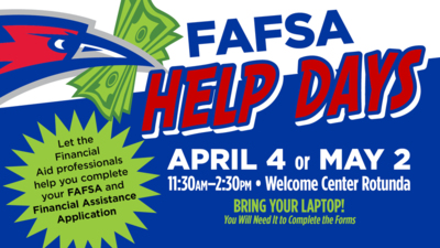 FAFSA Help Days
Let the Financial Aid professionals help you complete your FAFSA and Financial Assistance Application

APRIL 4 or MAY 2 
1130am230pm
Welcome Center Rotunda 
BRING YOUR LAPTOP You Will Need It to Complete the Forms