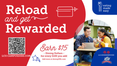  Reload Rewarded LCU.CAMPUSDISH.CO  Dining Dollars  for every 100 you add Add more at diningURL.com eating made easy LCUDININGSERVICES DINING SERVICES