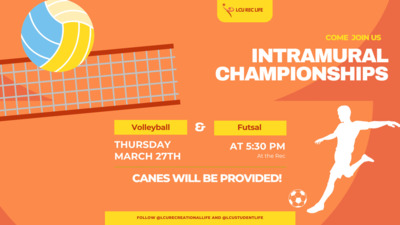 THURSDAY MARCH 27TH COME JOIN US INTRAMURAL CHAMPIONSHIPS Volleyball and Futsal AT 530 PM At the Rec CANES WILL BE PROVIDED 