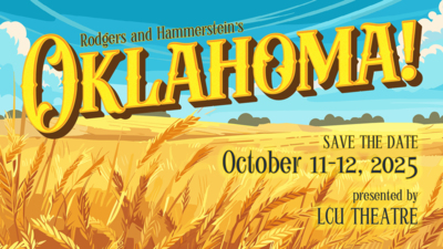 Rodgers and Hammersteins Oklahoma 
SAVE THE DATE
October 1112, 2025
presented by LCU THEATRE
