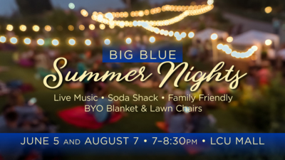 Big Blue Summer Nights Live music, Soda Shack, and community June 5th and August 7th from 7830pm in the LCU Mall