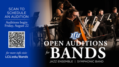 Open Auditions for Bands
Jazz Ensemble and Symphonic Band

Scan the QR Code to Schedule an Audition
Auditions begin Friday, August 22 

For more info visit LCU.eduBands 

