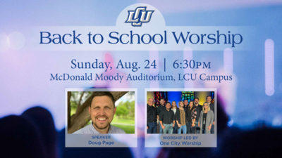 Back to School Worship
Sunday, Aug. 24  630PM
McDonald Moody Auditorium, LCU Campus
SPEAKER Doug Page
WORSHIP LED BY One City Worship