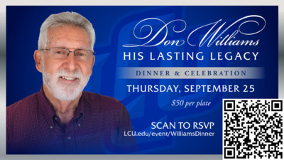 Don Williams: Dinner & Celebration Don Williams His Lasting Legacy
Dinner Celebration
THURSDAY, SEPTEMBER 25
50 per plate
RSVP at LCU.edueventWilliamsDinner
