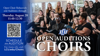 OPEN CHOIR AUDITIONS Open Choir Rehearsals and Auditions through Thursday, August 28 SCHEDULE AN AUDITION For more info visit LCU.eduChoirs