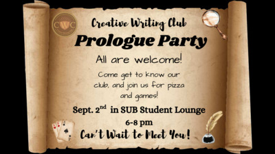 Creative Writing Club's Prologue Party Creative Writing Clubs Prologue Party
All are welcome Come get to know our club, and join us for pizza and games
September 2nd in the SUB Student Lounge from 6 8 p.m.
We cant wait to meet you