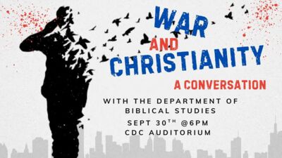 The Roundtable: Christian Conversations About War Christianity and War A Conversation.
With the Department of Biblical Studies, Sept. 30th at 6pm in the CDC Auditorium.