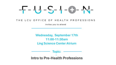 Fusion - Intro to Pre-Health Professions THE LCU OFFICE OF HEALTH PROFESSIONS
invites you to attend
Wednesday, September 17th
1100 1130am
Ling Science Center Atrium
Topic Intro to PreHealth Professions