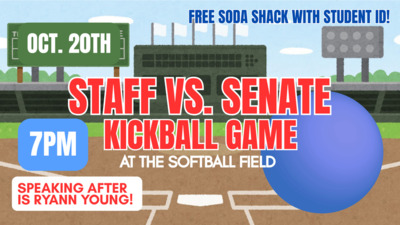 Staff vs. Senate Kickball Staff vs. Senate kickball game Monday October 20th at 7pm on the softball field Free soda shack and Ryann Young speaking after