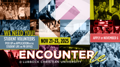 Students: We Need You for Encounter LE! Dont miss the fun, excitement and spiritual high of Encounter LE....November 2123.
We Need Student Volunteers to make it happen.
Apply by November 6
Pick up an Application in the Student Life or PR Office.
Or, for more information, email Terri.WarrenLCU.EDU