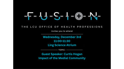 Fusion: Impact of the Medical Community THE LCU OFFICE OF HEALTH PROFESSIONS invites you to attend Wednesday, December 3rd Ling Science Atrium TOPIC Guest Speaker Curtis Hogan Impact of the Medial Community