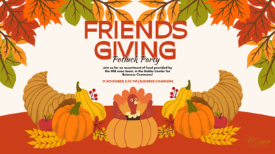 Women in Business Friendsgiving Event Women in Business is hosting Friendsgiving Join us for an assortment of food provided by the WIB Exec team, in the Dobbs Center for Business Commons November 19th at 530.