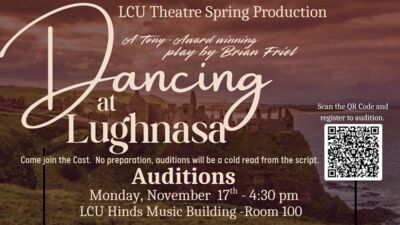 Auditions for the Spring Play LCU Theatre Spring Production Dancing at Lughnasa
Scan the QR Code and register to audition.
Come join the Cast. No preparation, auditions will be a cold read from the script. Auditions Monday, November 17th 430 pm LCU Hinds Music Building Room 100