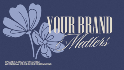 Women in Business: Join Women in Business for Your Brand Matters with Abriana Fernandez on Wednesday the 28th at 530 in the Business Commons