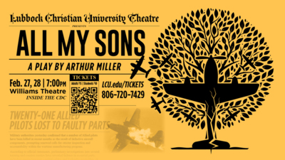 LCU Theatre presents LCU Theatre presents ALL MY SONS
A Play by Arthur Miller
February 27 28
Williams Theatre inside the CDC
Get Tickets at LCU.eduTlCKETS or call 8067207429
Adults 15
Students 10
