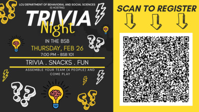 Trivia Night in the BSB LCU DEPARTMENT OF BEHAVIORAL AND SOCIAL SCIENCES IS HOSTING IN THE BSB THURSDAY, FEB 26 700 PM BSB 101 TRIVIA . SNACKS . FUN ASSEMBLE YOUR TEAM 4 PEOPLE AND COME PLAY SCAN TO REGISTER