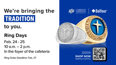Balfour Ring Days on LCUs Campus are Feb. 24  25th from 10am2pm in the foyer of the cafeteria. Remember to get your ring order in by Feb. 27th.