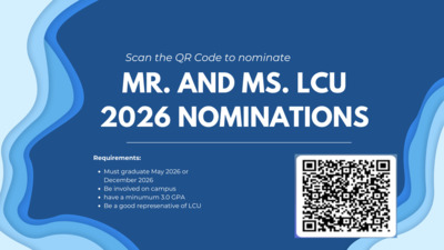Student nominations are open for Mr. and Ms. LCU 2026.  Those you nominate must
Be a good representative of LCU and exhibit LCUs values
Be graduating in May of 2026 or December of 2026
Be involved on campus
Have a minimum GPA of 3.0
Not be on any kind of probation

Student nominations will close on Friday, March 27th at 1200PM noon.
