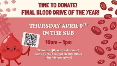 Blood drive FINAL BLOOD DRIVE OF THE YEAR THURSDAY APRIL 9th IN THE SUB Scan the QR code to donate. Everyone that donates will be entered to win a 10,000 from Vitalant Come by the Student Health Office with any questions