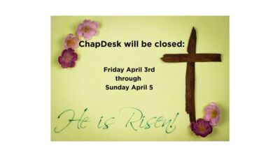 ChapDesk Easter Hours ChapDesk will be closed Friday April 3rd through Sunday April 5