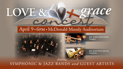 Love & Grace Band Concert Love Grace Concert
April 9 at 600pm
McDonald Moody Auditorium
featuring the LCU Symphonic Jazz Band and these Guest Artists
DR. JOHN KENNEDY, Trumpet
DR. HAOTIAN QUAN, Trombone