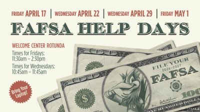 FAFSA Help Days #1 Friday, APRIL 17 Wednesday, APRIL 22 Wednesday, APRIL 29 Friday, MAY 1
FAFSA HELP DAYS
WELCOME CENTER ROTUNDA
Times for Fridays 1130am 230pm
Times for Wednesdays 1045am 1145am
Bring your laptop