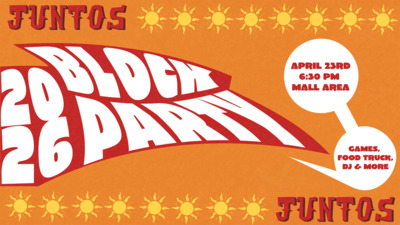 JUNTOS 2026 BLOCK PARTY  APRIL 23RD 630 PM MALL AREA 
GAMES, FOOD TRUCK, DJ AND MORE