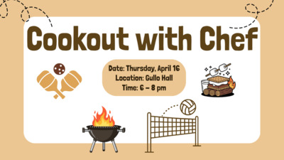 Cookout with Chef 
Date Thursday, April 16
Location Gullo Hall 
Time 6  8 pm