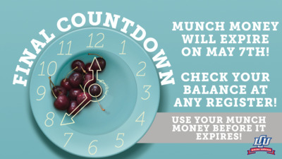 Use it or Lose it! MUNCH MONEY WILL EXPIRE ON MAY 7TH CHECK YOUR BALANCE AT ANY REGISTER USE YOUR MUNCH MONEY BEFORE IT EXPIRES DINING SERVICES