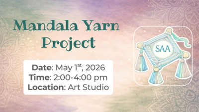 SAA Student Art Association
Mandala Yarn Project 
Date May 1st, 2026 
Time 200400 pm 
Location Art Studio 