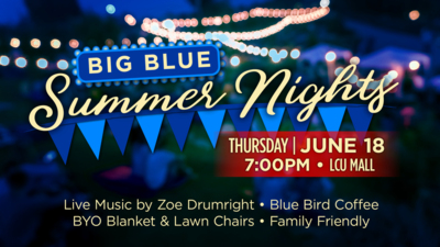 Big Blue Summer Nights Big Blue Summer Nights THURSDAY JUNE 18 at 7PM in the MALL Live Music by Zoe Drumright, Blue Bird Coffee, BYO Blanket and Lawn Chairs, Family Friendly.